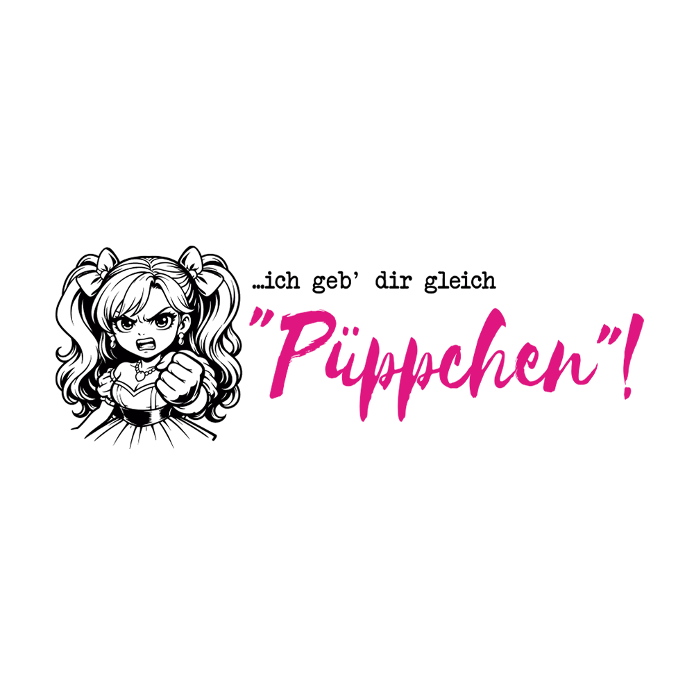 Tasse »…ich geb dir gleich Püppchen!«